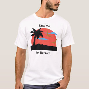 Kiss Me I'm Retired! T-Shirt