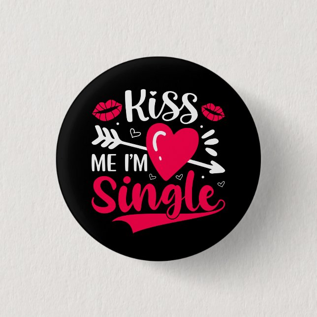 Kiss Me I'm Single Cute Valentine 1 Inch Round Button (Front)