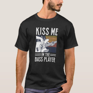 Kiss Me I'm The Bass Player Quote For A Bass Guita T-Shirt