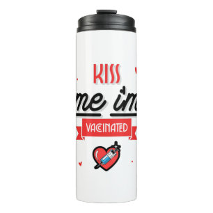 Kiss Me I'm Vaccinated  Thermal Tumbler