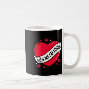 Kiss Me Im Yours Gift For Valentines Day  Coffee Mug