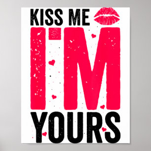 Kiss Me Im Yours Gift For Valentines Day Poster