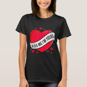 Kiss Me Im Yours Gift For Valentines Day  T-Shirt
