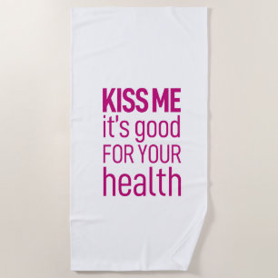 "Kiss me it's good for your health" Beach Towel