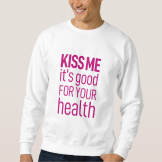 'Kiss me, it's good for your health' Sweatshirt