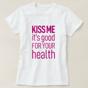 'Kiss me, it's good for your health' T-Shirt