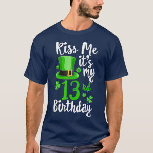 Kiss me its my 13th Birthday St Patricks Day T-Shirt