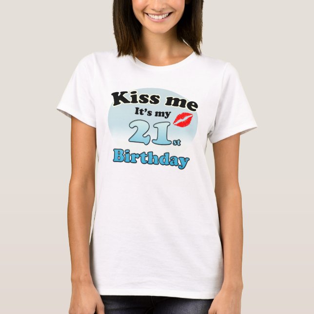 Kiss me it's my 21st Birthday T-Shirt (Front)