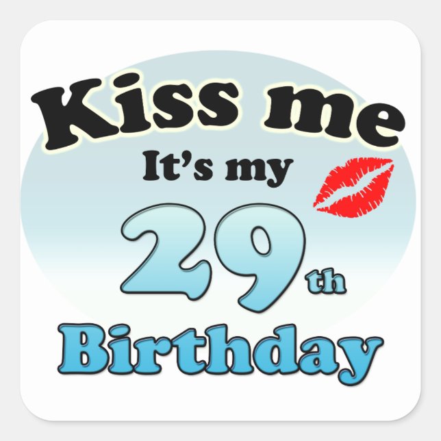 Kiss me it's my 29th Birthday Square Sticker (Front)
