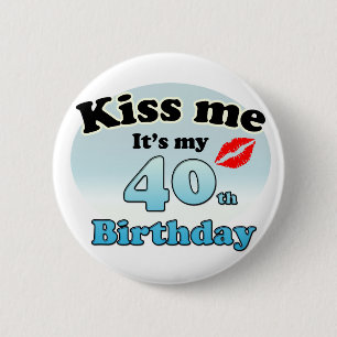Kiss me it's my 40th Birthday 2 Inch Round Button