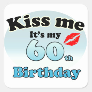 Kiss me it's my 60th Birthday Square Sticker