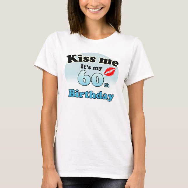 Kiss me it's my 60th Birthday T-Shirt (Front)
