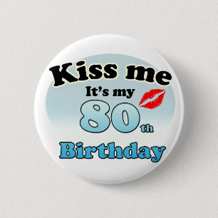Kiss me it's my 80th Birthday 2 Inch Round Button