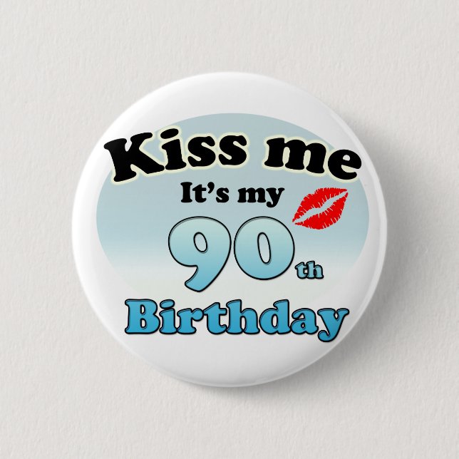 Kiss me it's my 90th Birthday 2 Inch Round Button (Front)