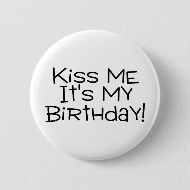 Kiss Me Its My Birthday 2 Inch Round Button (Front)