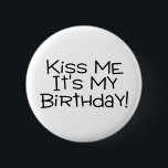 Kiss Me Its My Birthday 2 Inch Round Button<br><div class="desc">Kiss Me Its My Birthday</div>