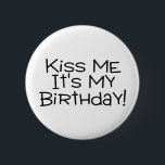 Kiss Me Its My Birthday 2 Inch Round Button<br><div class="desc">Kiss Me Its My Birthday</div>