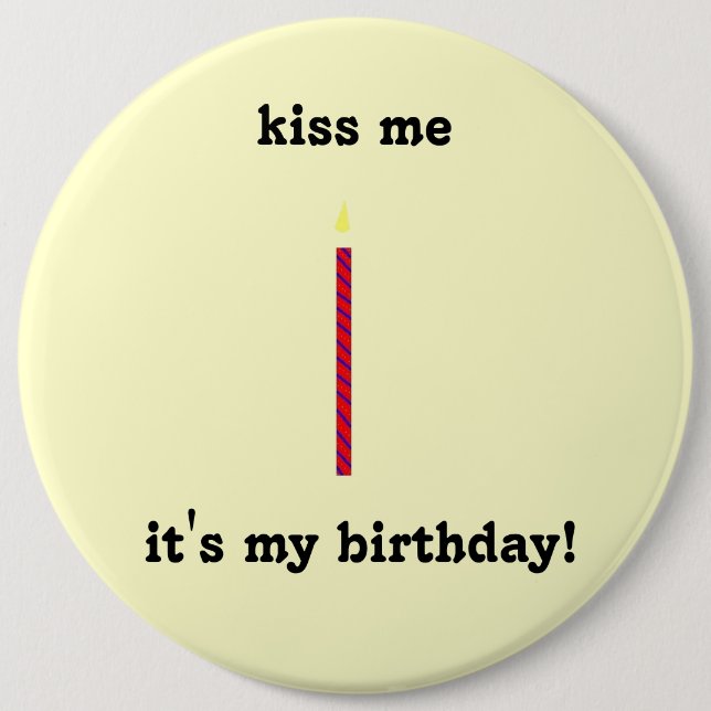 kiss me, it's my birthday! 6 inch round button (Front)