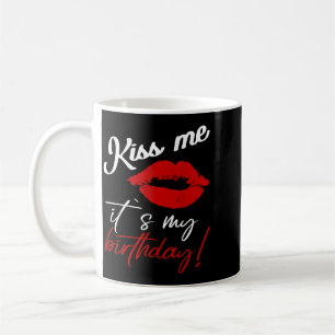 Kiss Me Its My Birthday Funny Quote Coffee Mug