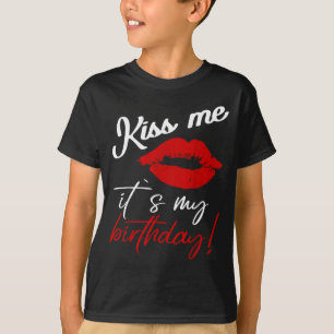 Kiss Me Its My Birthday Funny Quote T-Shirt