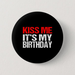 Kiss Me Its My Birthday Shirt Funny Kissing Quotes 2 Inch Round Button