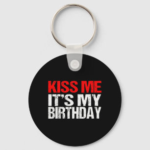 Kiss Me Its My Birthday Shirt Funny Kissing Quotes Keychain