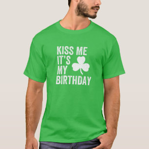 Kiss Me It's My Birthday St. Patrick's Day Irish S T-Shirt