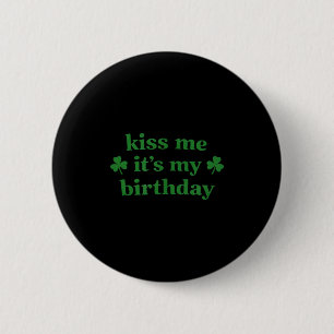 Kiss me it's my birthday st. patrick's day Kiss me 2 Inch Round Button