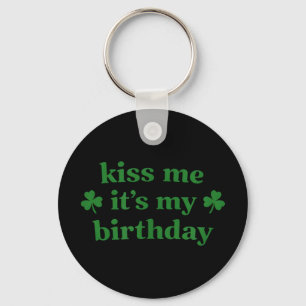 Kiss me it's my birthday st. patrick's day Kiss me Keychain