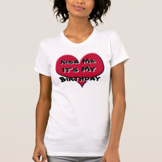 Kiss Me It's My Birthday T-Shirt