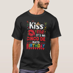 Kiss Me Its My Cinco De Mayo Birthday  For Women M T-Shirt