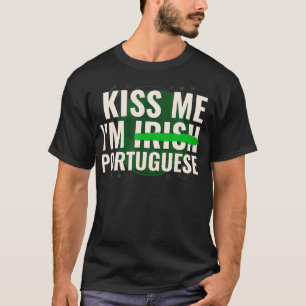 Kiss Me Iu2019m Irish Portuguese  Funny St Patrick T-Shirt