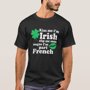 Kiss Me Iu2019m Irish Slip Me Some Tongue And Iu20 T-Shirt