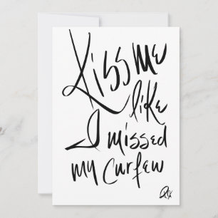Kiss Me Like I Missed My Curfew Invitation