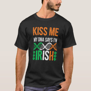 Kiss Me My Dna Says I'm Irish Funny St Patrick's D T-Shirt