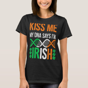 Kiss Me My Dna Says I'm Irish Funny St Patrick's D T-Shirt