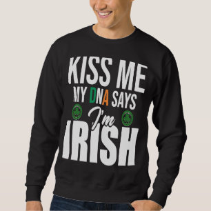 Kiss Me My DNA Says I'm Irish St Patrick's Day DNA Sweatshirt