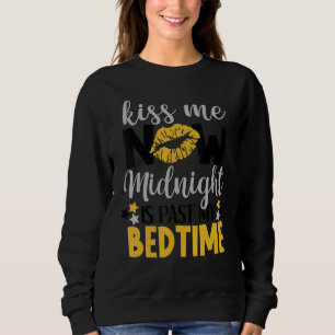 Kiss Me Now Midnight Is Past My Bedtime Funny Nye Sweatshirt