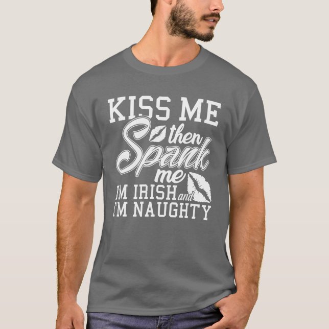 Kiss Me Spank Me I'm Irish T-Shirt (Front)