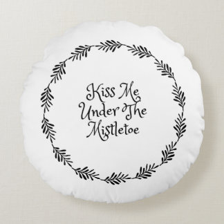 Kiss Me Under The Mistletoe Round Pillow