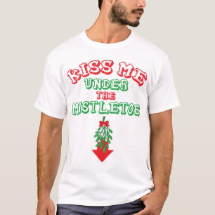 Kiss Me Under The Mistletoe T-Shirt
