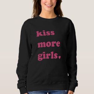 Kiss More Girls Cute LGBT Lesbian Bisexual Pride Sweatshirt