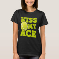 Kiss My Ace Tennis Player Tennis Match Tennis Coac