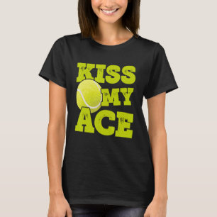 Kiss My Ace Tennis Player Tennis Match Tennis Coac T-Shirt
