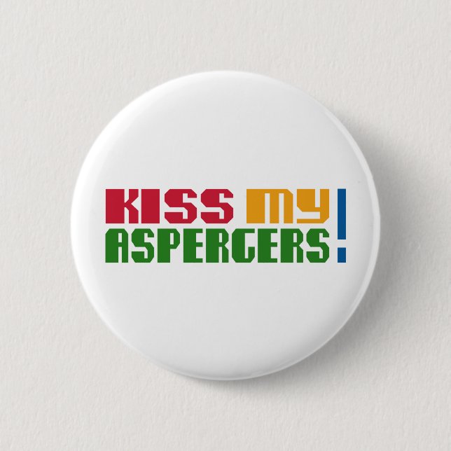 Kiss my Aspergers! (Autism Awarness Month) 2 Inch Round Button (Front)