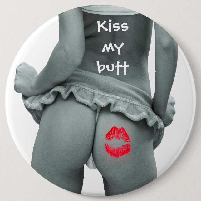 Kiss my Butt!!!! 6 Inch Round Button (Front)