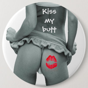 Kiss my Butt!!!! 6 Inch Round Button