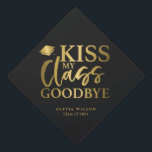 Kiss My Class Goodbye Gold Graduation Cap Topper<br><div class="desc">Perfect custom graduation cap for the graduate! Celebrate their accomplishment in style with this graduation cap topper. It says "KISS MY CLASS GOODBYE" in faux gold fonts against a black background. Personalize this product by adding their name and graduating year.</div>