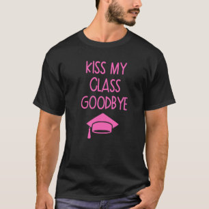 Kiss My Class Goodbye  Graduation T-Shirt