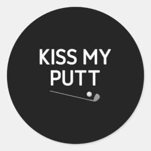 Kiss My Putt, Golf, Funny, Jokes, Sarcastic Classic Round Sticker
